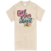 GIRL PRAY ABOUT IT TEE